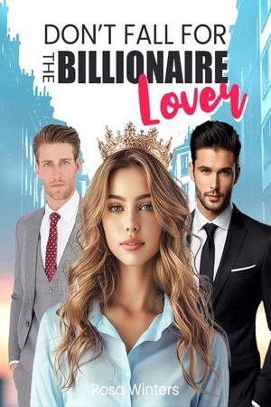 Don’t Fall for the Billionaire Lover by Rosa Winters Don’t Fall for the Billionaire Lover by Rosa Winters