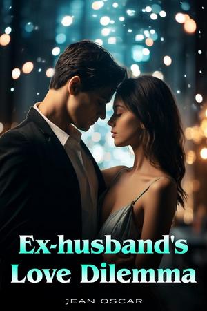 Ex-Husband’s Love Dilemma Ex-Husband’s Love Dilemma