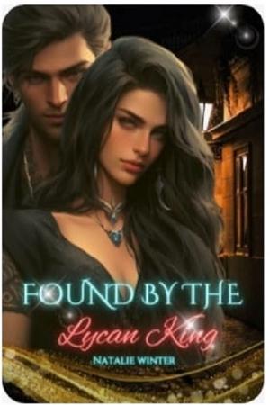 Found by the Lycan King by Natalie Winter Found by the Lycan King by Natalie Winter