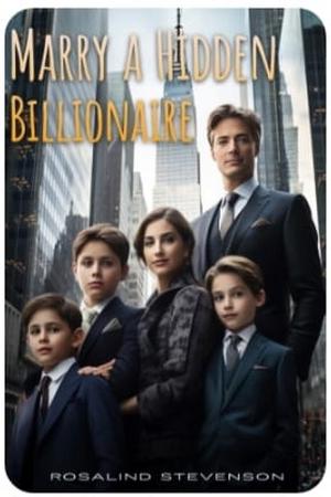 Marry A Hidden Billionaire By Rosalind Stevenson Marry A Hidden Billionaire By Rosalind Stevenson