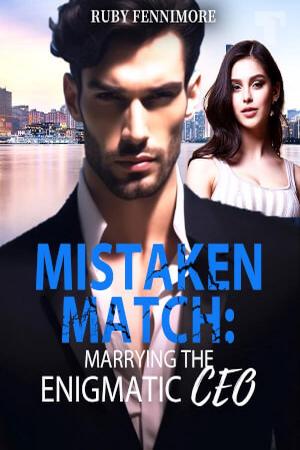 Mistaken Match: Marrying the Enigmatic CEO by Ruby Fennimore Mistaken Match: Marrying the Enigmatic CEO by Ruby Fennimore