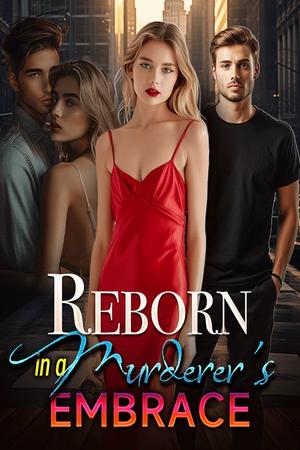 Reborn In a Murderer’s Embrace Reborn In a Murderer’s Embrace
