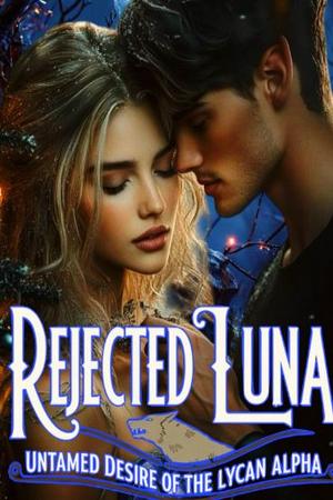 Rejected Luna: Untamed Desire Of The Lycan Alpha Rejected Luna: Untamed Desire Of The Lycan Alpha