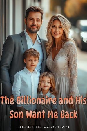 The Billionaire And His Son Want Me Back by Juliette Vaughan The Billionaire And His Son Want Me Back by Juliette Vaughan